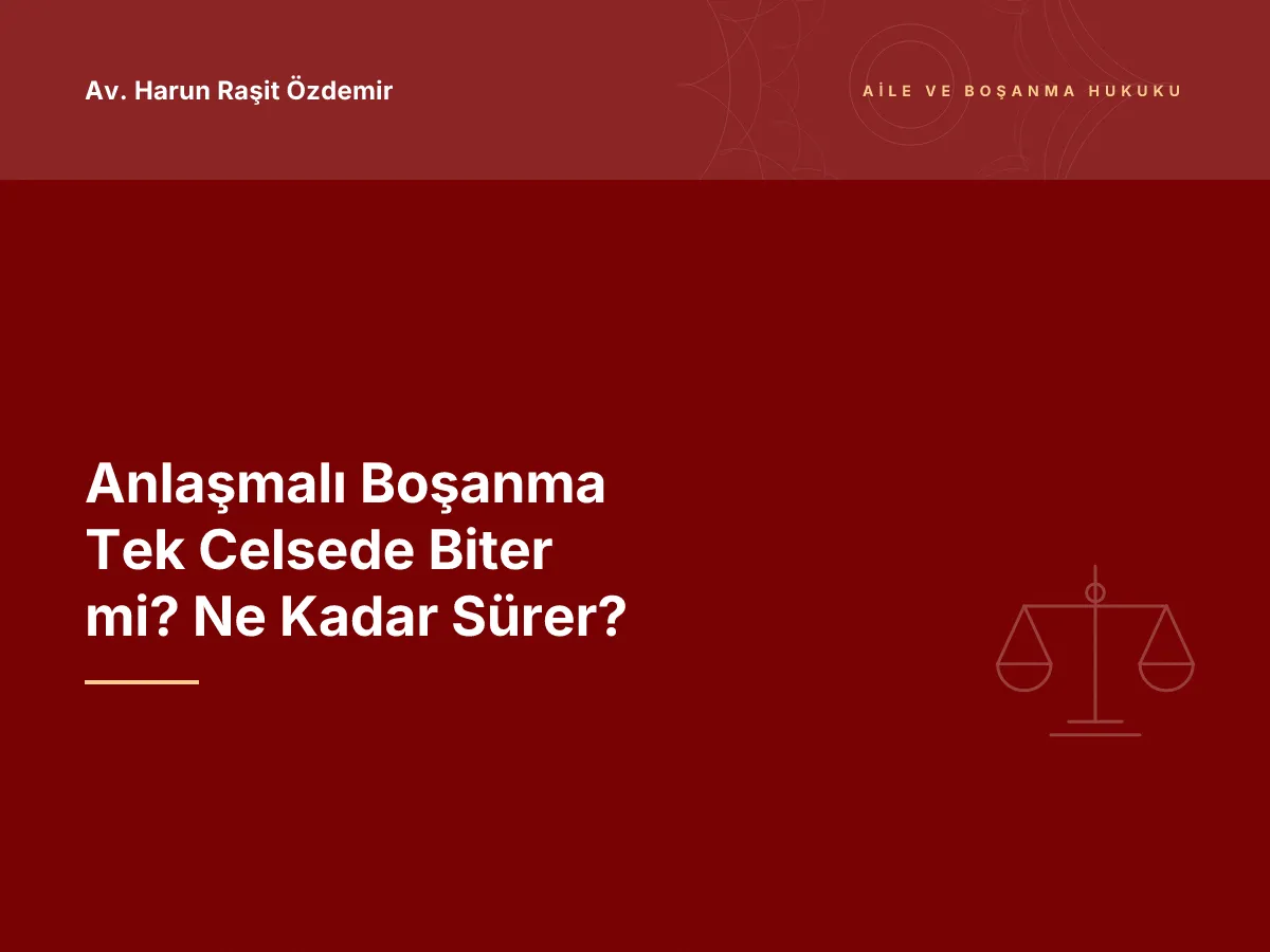 Anlaşmalı Boşanma Tek Celsede Biter mi? Ne Kadar Sürer?