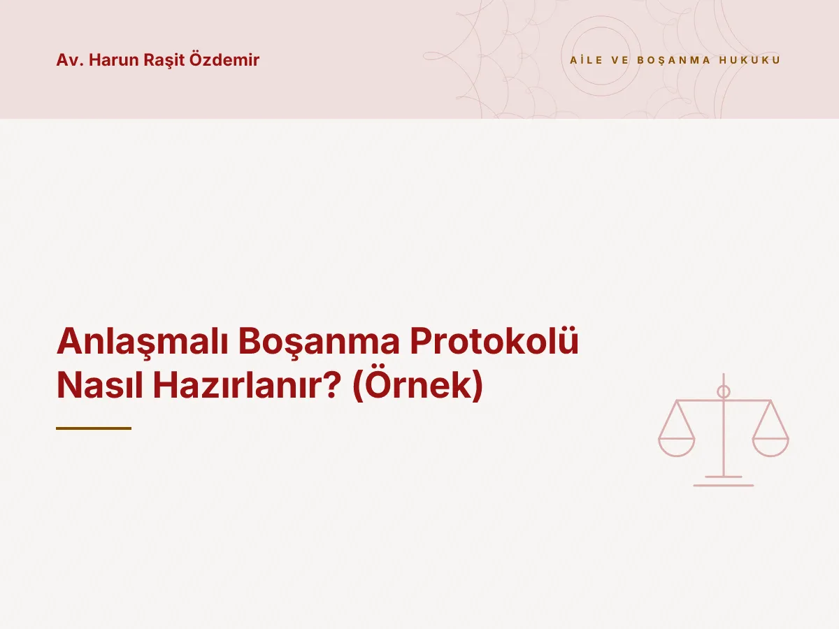 Anlaşmalı Boşanma Protokolü Nasıl Hazırlanır? (Örnek)