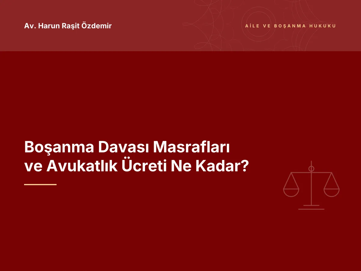Boşanma Davası Masrafları ve Avukatlık Ücreti Ne Kadar?