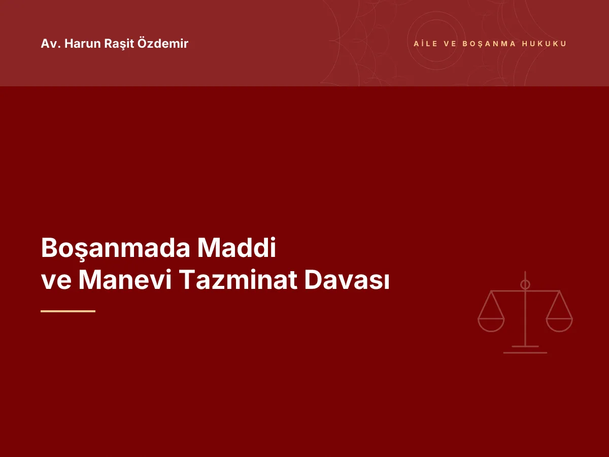 Boşanmada Maddi ve Manevi Tazminat Davası