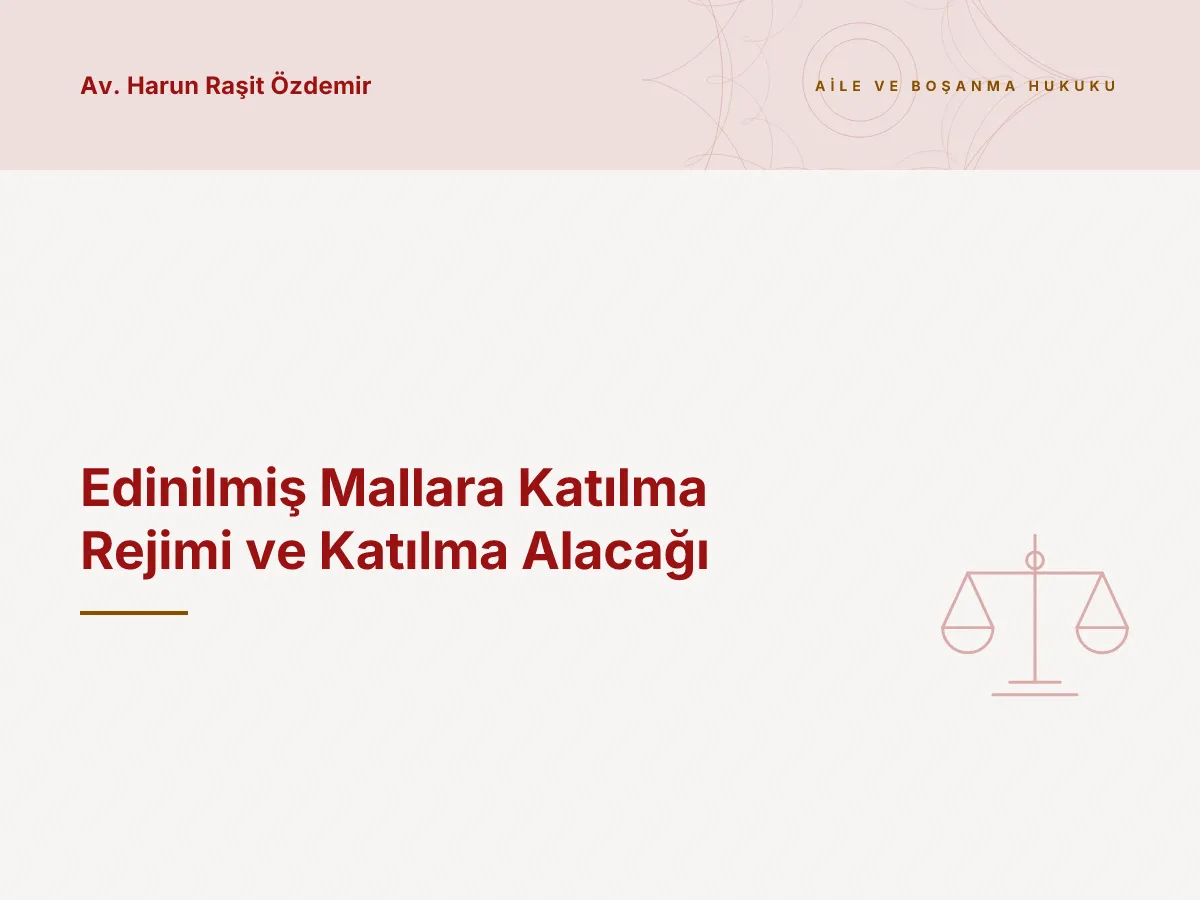 Edinilmiş Mallara Katılma Rejimi ve Katılma Alacağı
