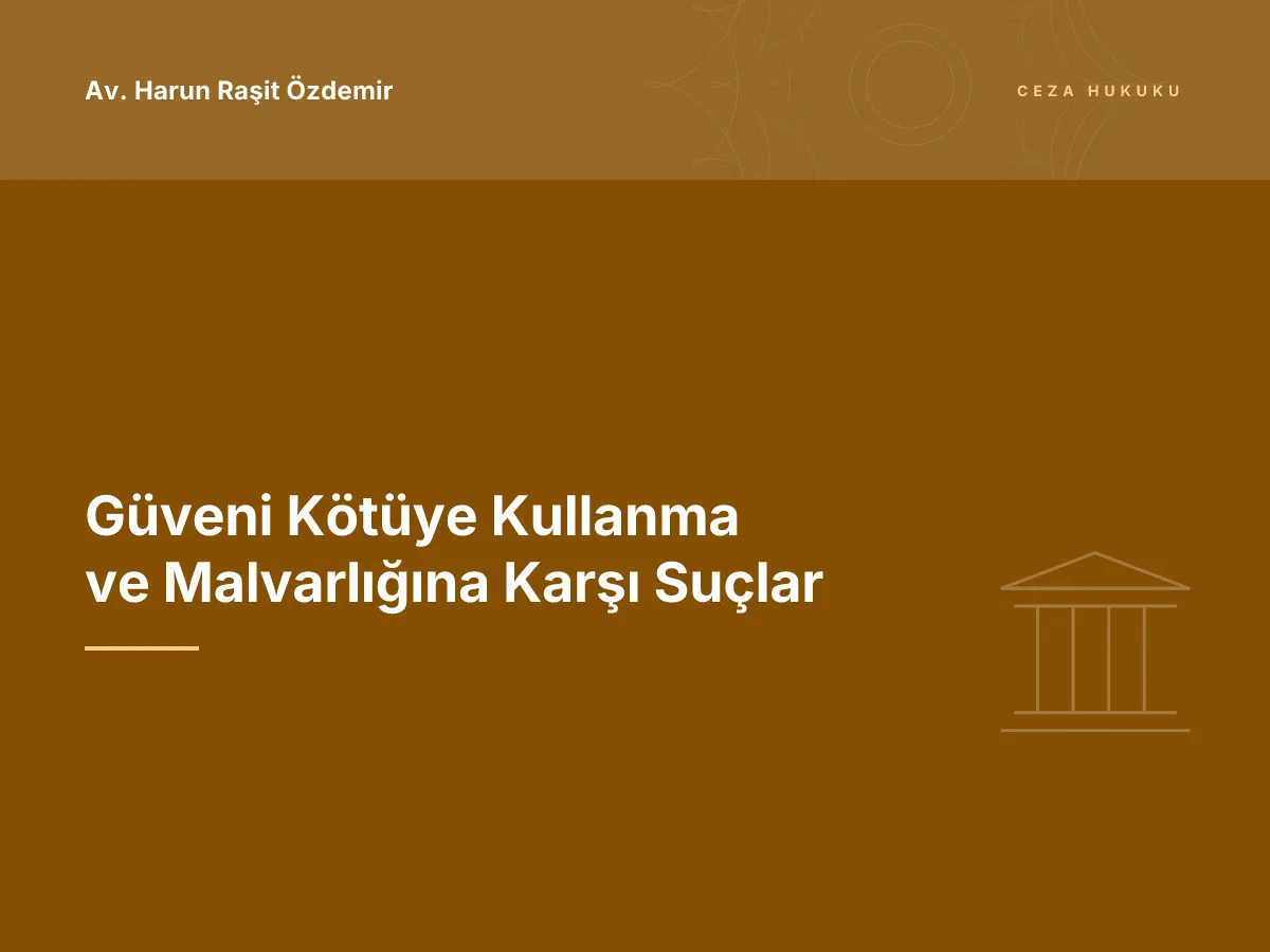 Güveni Kötüye Kullanma ve Malvarlığına Karşı Suçlar