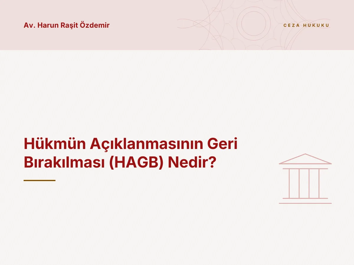 Hükmün Açıklanmasının Geri Bırakılması (HAGB) Nedir?
