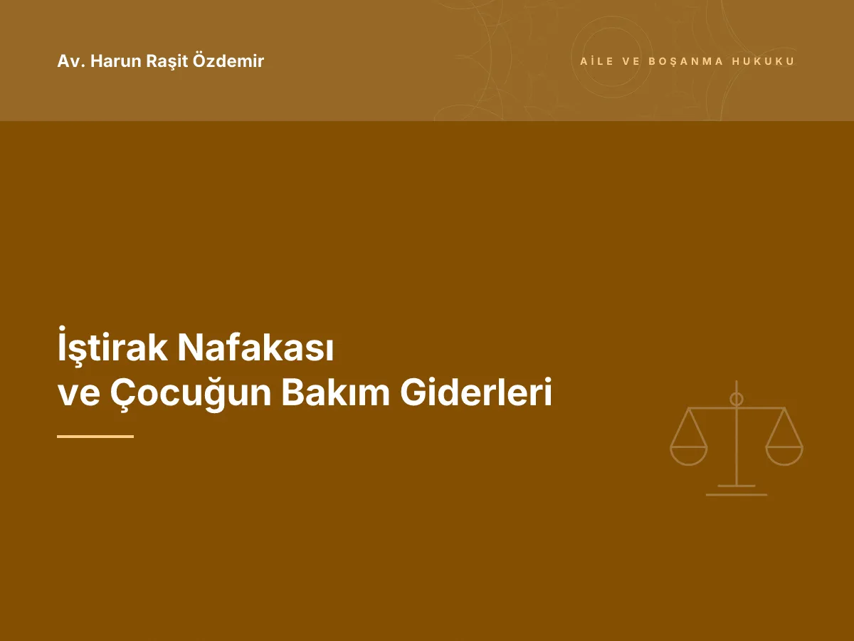 İştirak Nafakası ve Çocuğun Bakım Giderleri