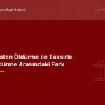 Kasten Öldürme ile Taksirle Öldürme Arasındaki Fark