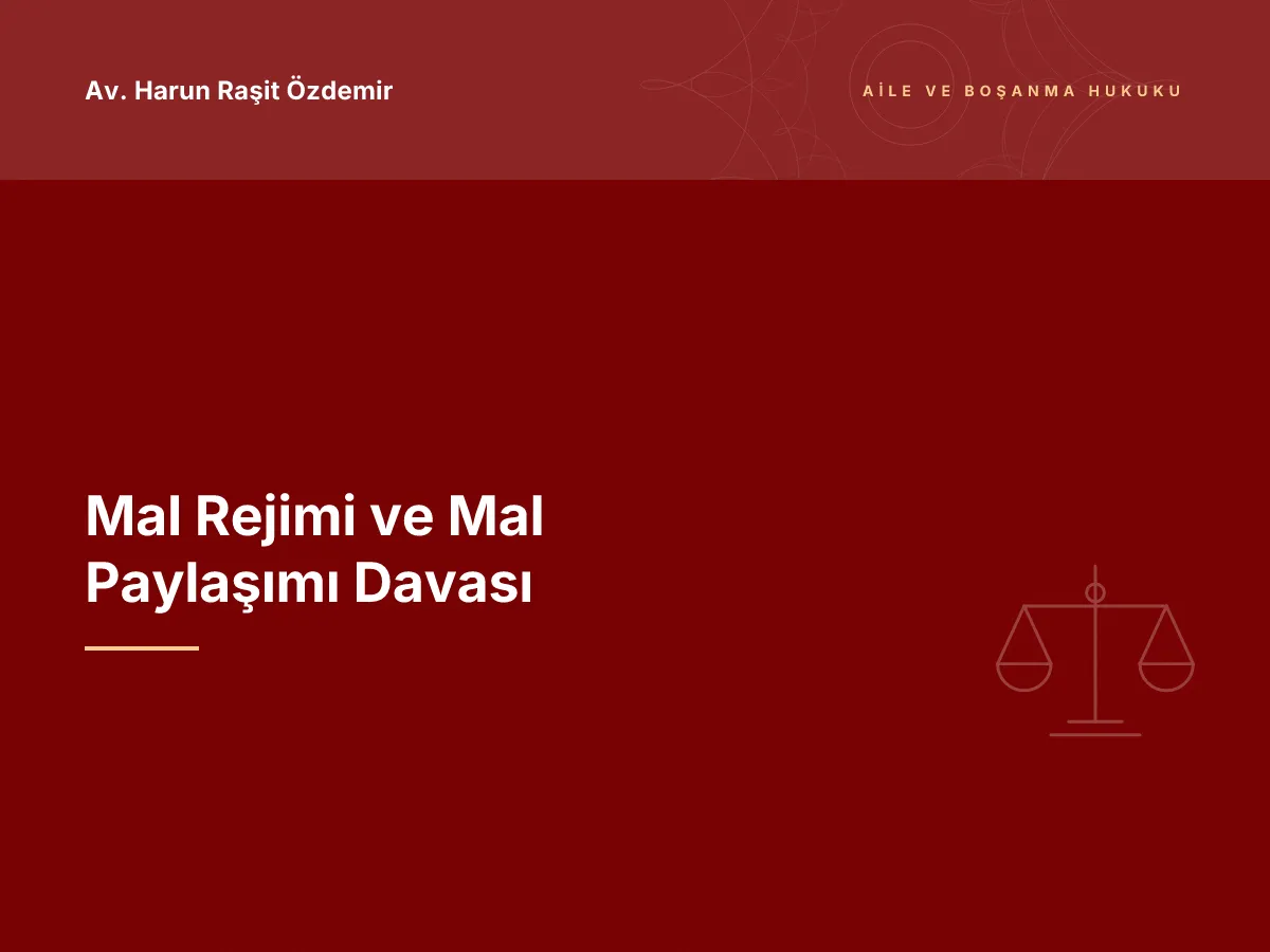 Mal Rejimi ve Mal Paylaşımı Davası