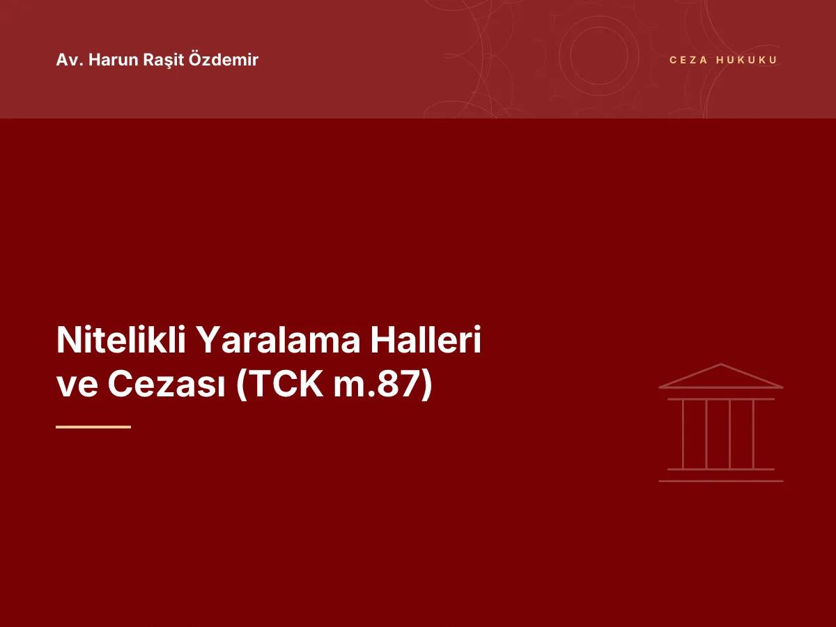Nitelikli Yaralama Halleri ve Cezası (TCK m.87)
