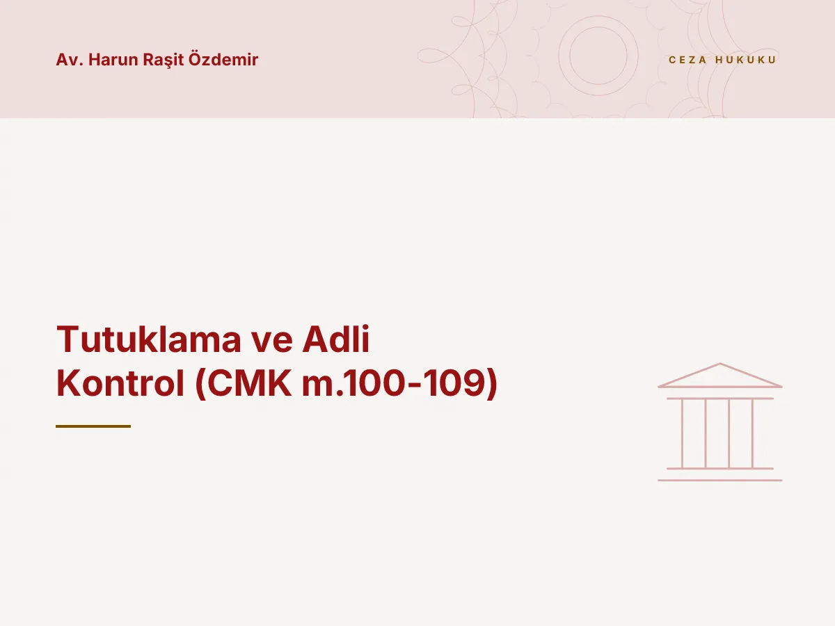 Tutuklama ve Adli Kontrol (CMK m.100-109)