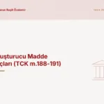 Uyuşturucu Madde Suçları (TCK m.188-191)
