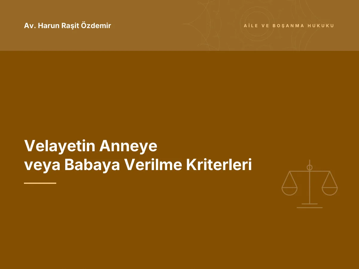 Velayetin Anneye veya Babaya Verilme Kriterleri