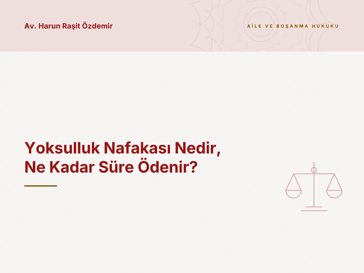 Yoksulluk Nafakası Nedir, Ne Kadar Süre Ödenir?
