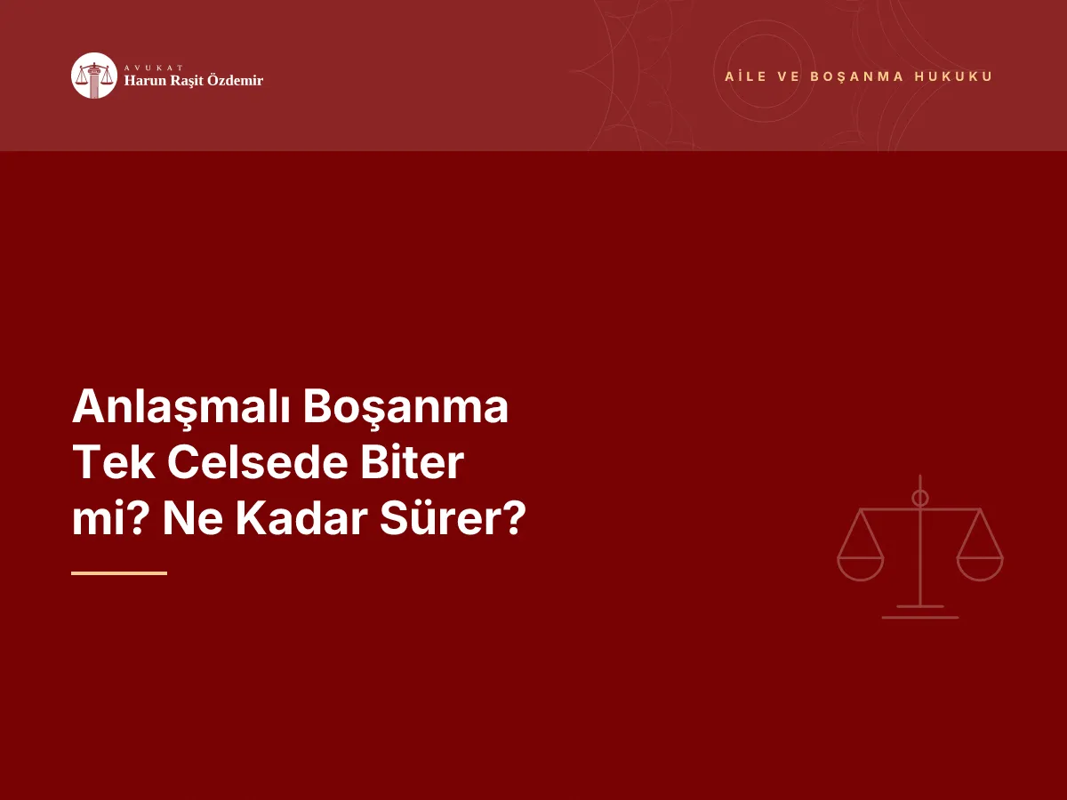 Anlaşmalı Boşanma Tek Celsede Biter mi? Ne Kadar Sürer?