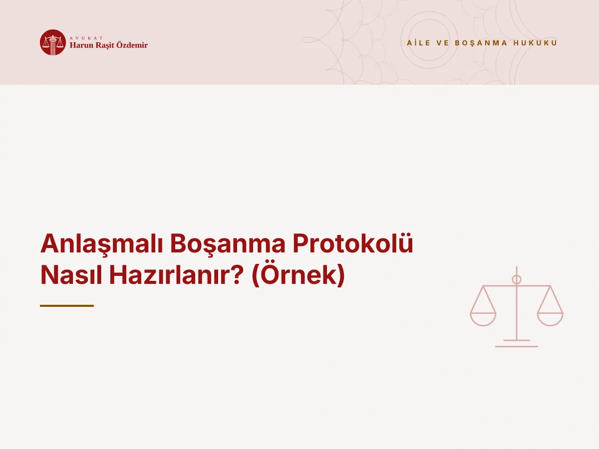 Anlaşmalı Boşanma Protokolü Nasıl Hazırlanır? (Örnek)