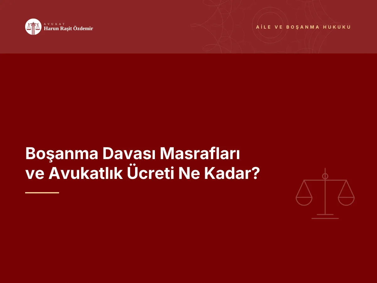 Boşanma Davası Masrafları ve Avukatlık Ücreti Ne Kadar?