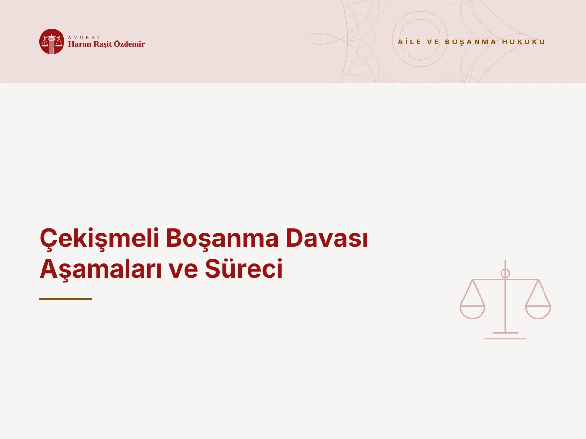 Çekişmeli Boşanma Davası Aşamaları ve Süreci