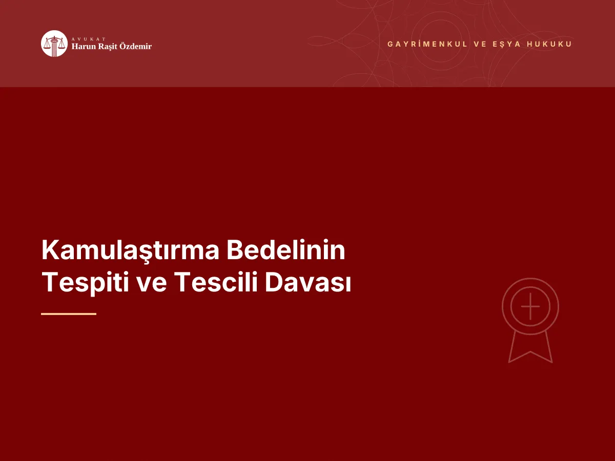 Kamulaştırma Bedelinin Tespiti ve Tescili Davası
