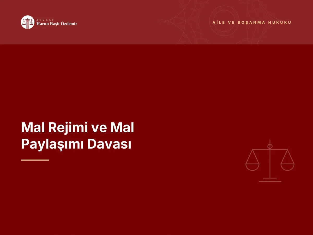 Mal Rejimi ve Mal Paylaşımı Davası