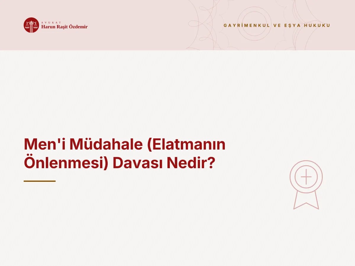 Men'i Müdahale (Elatmanın Önlenmesi) Davası Nedir?