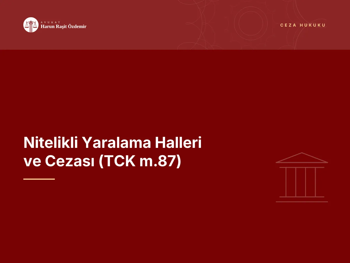 Nitelikli Yaralama Halleri ve Cezası (TCK m.87)
