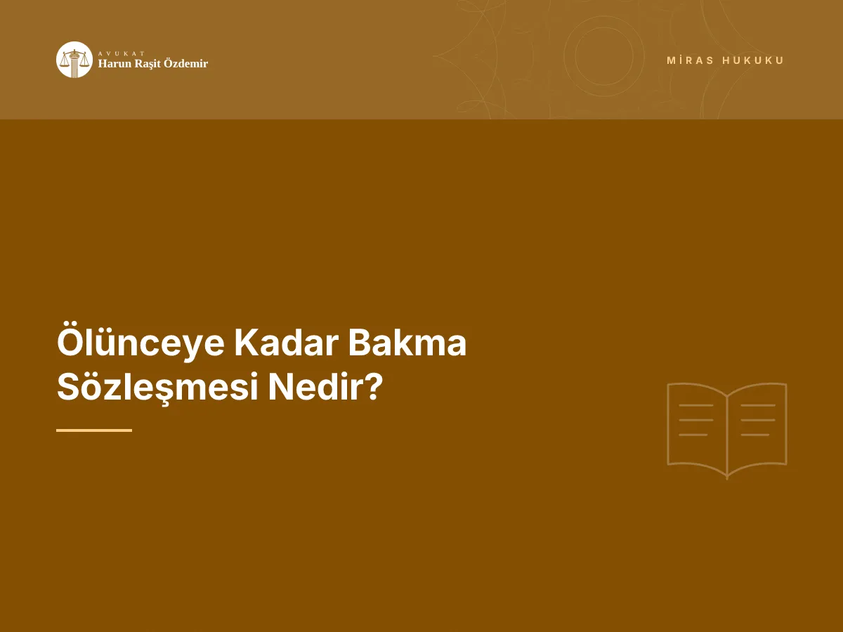 Ölünceye Kadar Bakma Sözleşmesi Nedir?