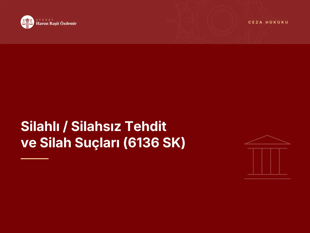 Silahlı / Silahsız Tehdit ve Silah Suçları (6136 SK)
