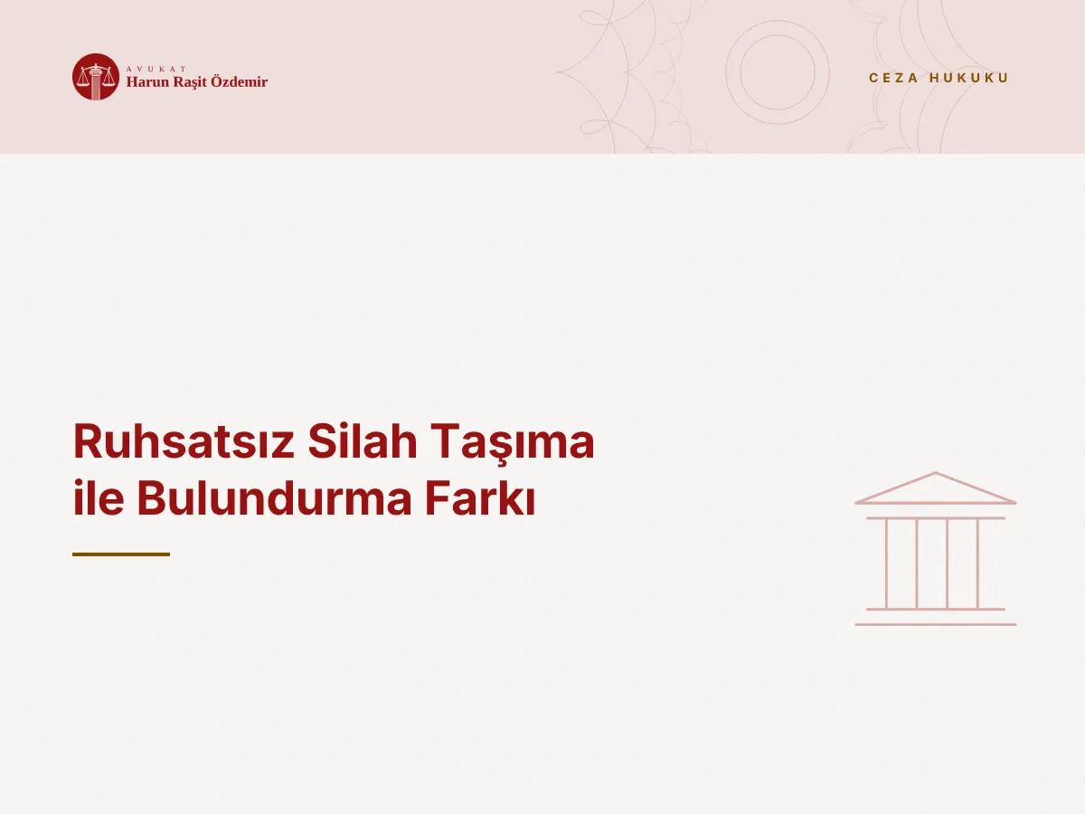 Ruhsatsız Silah Taşıma ile Bulundurma Farkı