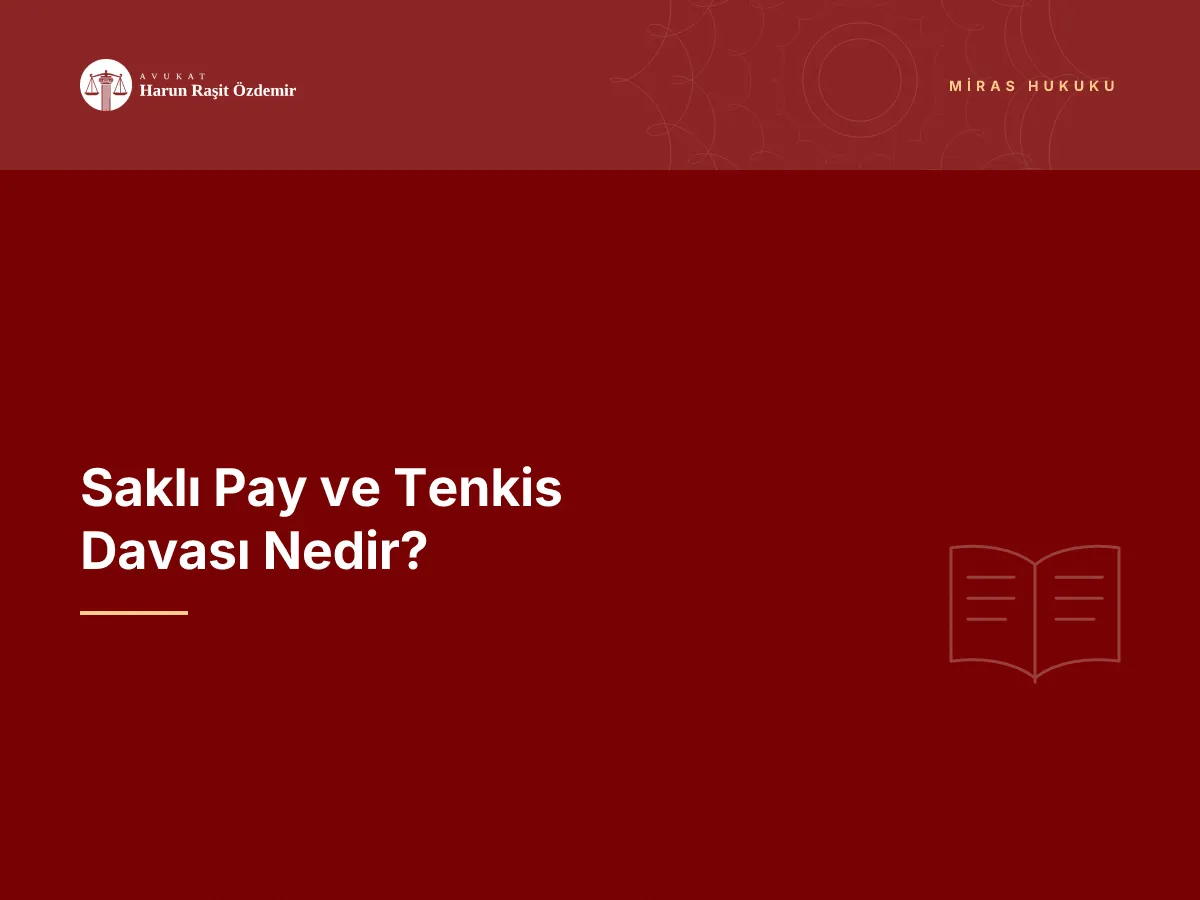 Saklı Pay ve Tenkis Davası Nedir?