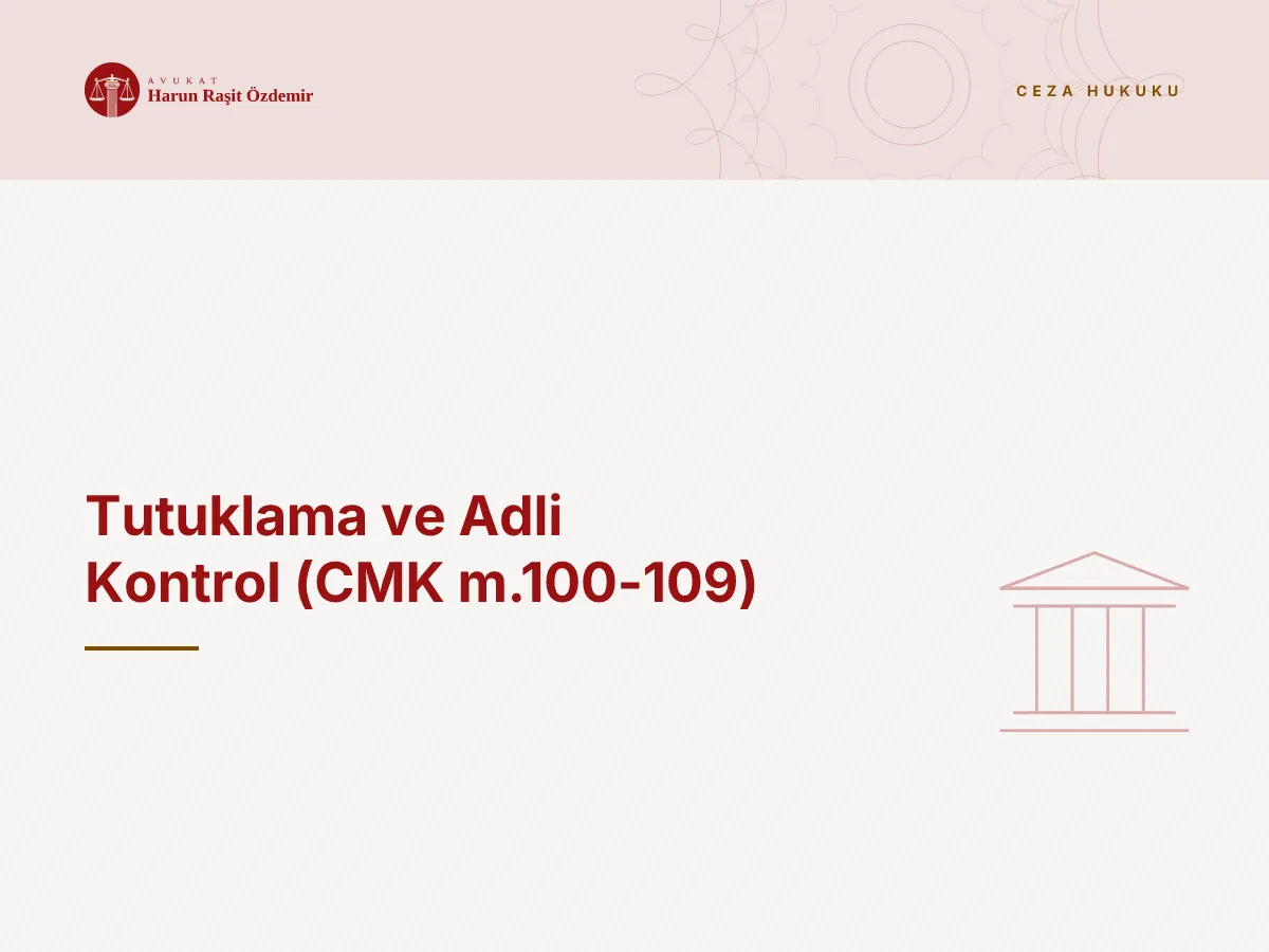 Tutuklama ve Adli Kontrol (CMK m.100-109)