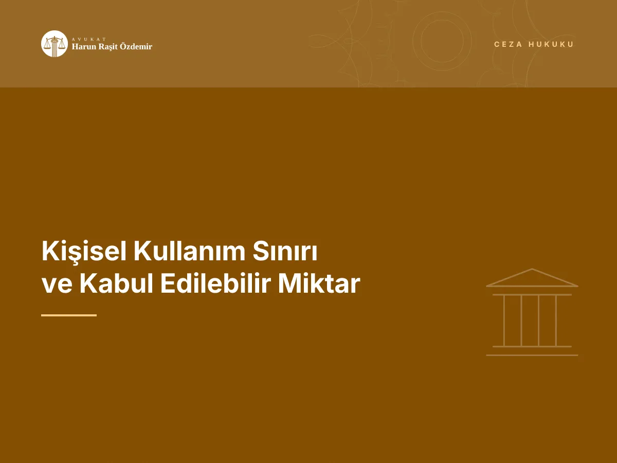 Kişisel Kullanım Sınırı ve Kabul Edilebilir Miktar