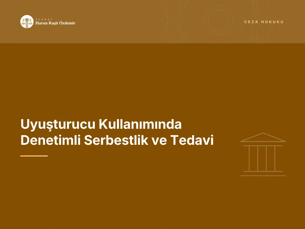 Uyuşturucu Kullanımında Denetimli Serbestlik ve Tedavi