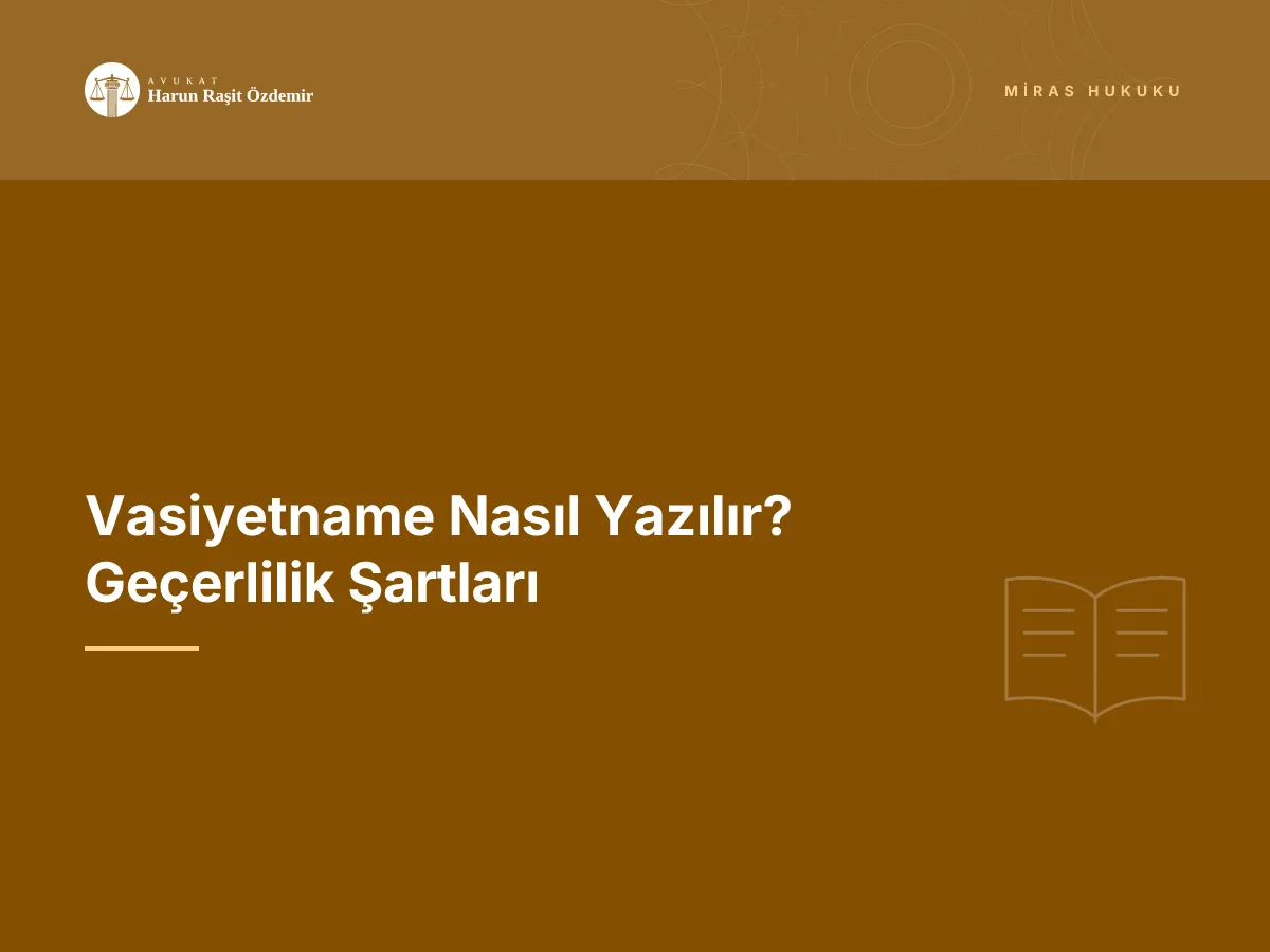 Vasiyetname Nasıl Yazılır? Geçerlilik Şartları