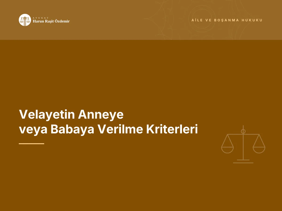 Velayetin Anneye veya Babaya Verilme Kriterleri