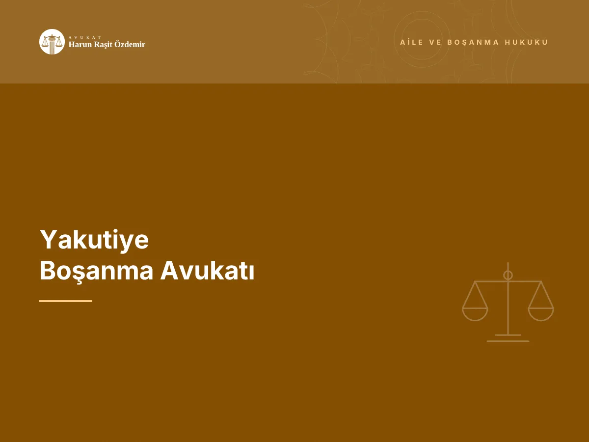 Yakutiye Boşanma Avukatı