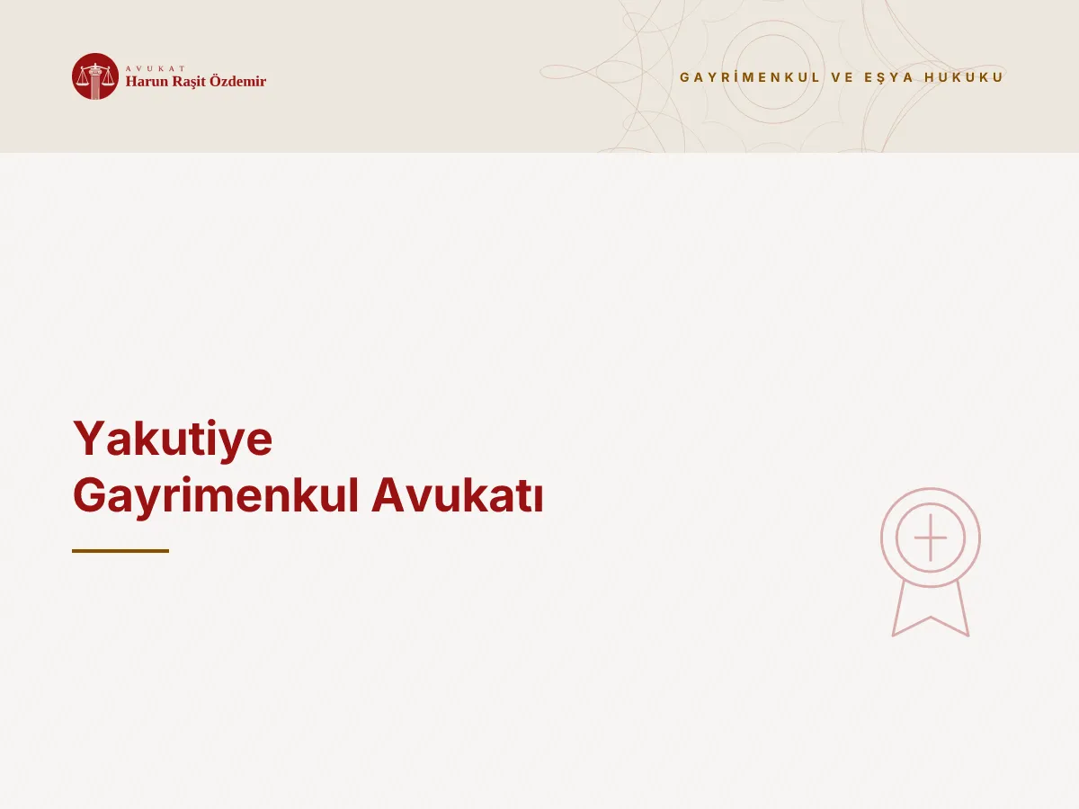Yakutiye Gayrimenkul Avukatı