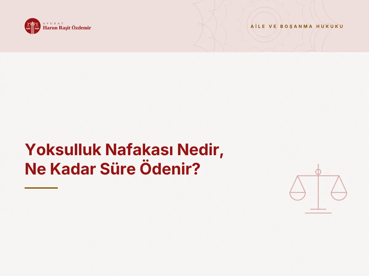 Yoksulluk Nafakası Nedir, Ne Kadar Süre Ödenir?